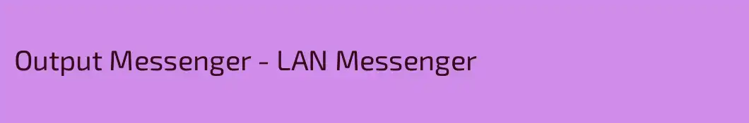 Output Messenger - LAN Messenger